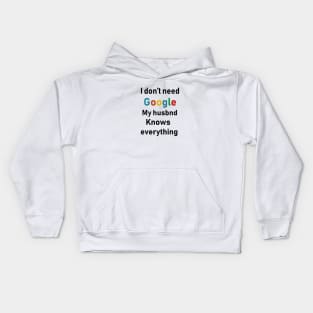 i dont need google my husband knows everything Kids Hoodie